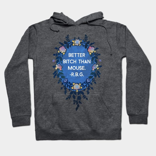 Ruth Bader Ginsburg, Better Bitch Than Mouse Hoodie by FabulouslyFeminist